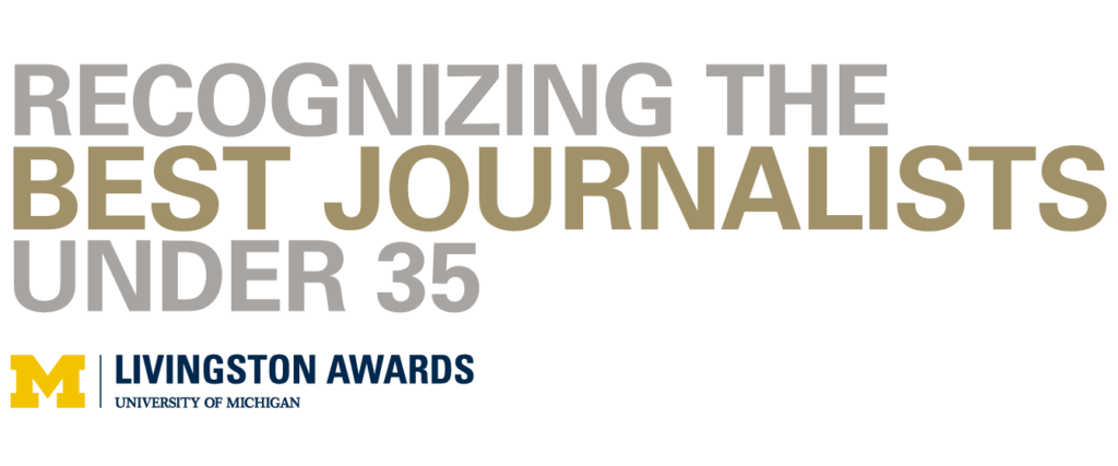 Recognizing the best journalists under 35 Livingston Awards University of Michigan