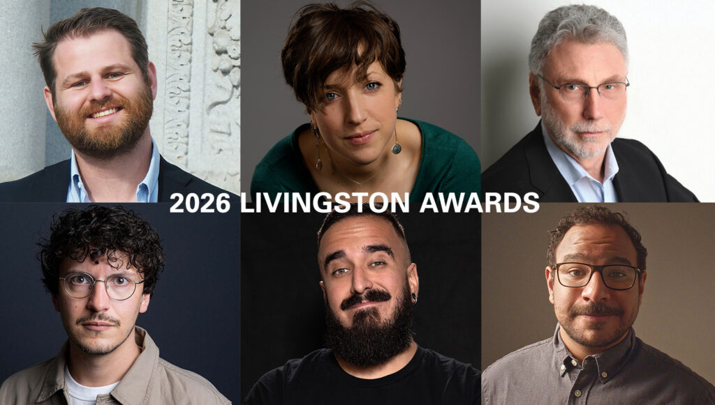 2026 Livingston Awards: William Skipworth, Hannah Natanson, Gerardo del Valle, Alejandro Bonilla Suárez, Edwin Corona Ramos, Marty Boran